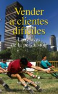 VENDER A CLIENTES DIFICILES: LAS CLAVES DE LA PERSUASION de CARON, NICOLAS 
