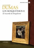 LOS MOSQUETEROS II: EL VIZCONDE BRAGELONNE de DUMAS, ALEXANDRE 