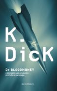 DR. BLOODMONEY O COMO NOS LAS APAAMOS DESPUES DE LA BOMBA de DICK, PHILIP K. 