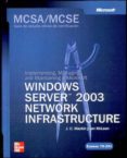 MCSA/MCSE EXAMEN 70-291: IMPLEMENTING MANAGING AND MAINTAINING A MS WINDOWS SERVER 2003 NETWORK INFRASTRUCTURE (TRAINING KIT) de MACKIN, J.C. 