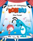 ERES UN CAMPEN, BOBIBL! (BOBLIBL) di PUNSET, ELSA 