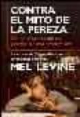 CONTRA EL MITO DE LA PEREZA: COMO NIÑOS Y PADRES PUEDEN SER MAS P RODUCTIVOS de LEVINE, MEL 