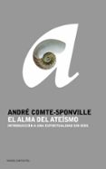 EL ALMA DEL ATEISMO: INTRODUCCION A UNA ESPIRITUALIDAD SIN DIOS de COMTE-SPONVILLE, ANDRE 