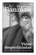 VIDAS DESPERDICIADAS: LA MODERNIDAD Y SUS PARIAS de BAUMAN, ZYGMUNT 
