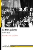 EL FRANQUISMO (1939-1975) de GARCIA DE CORTAZAR, FERNANDO 