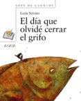 EL DIA QUE OLVIDE CERRAR EL GRIFO di SERRANO, LUCIA 