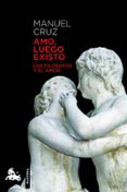 AMO, LUEGO EXISTO: LOS FILOSOFOS Y EL AMOR (PREMIO ESPASA ENSAYO 2010) di CRUZ, MANUEL 
