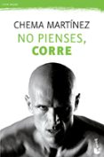 NO PIENSES, CORRE de MARTINEZ, CHEMA 