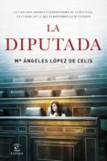 LA DIPUTADA de LOPEZ DE CELIS, MARIA ANGELES 