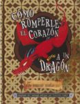 COMO ROMPERLE EL CORAZON A UN DRAGON de COWELL, CRESSIDA 