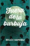 FUERA DE LA BURBUJA de GOPEGUI, BELEN 