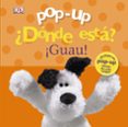 POP-UP DONDE ESTA? GUAU! de SIRETT, DAWN 