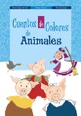 CUENTOS DE COLORES DE ANIMALES de LOPEZ NARVAEZ, CONCHA  LALANA, FERNANDO 