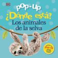 POP-UP. DONDE ESTA? LOS ANIMALES DE LA SELVA de LLOYD, CLARE  SIRETT, DAWN 