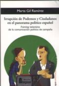 IRRUPCION DE PODEMOS Y CIUDADANOS EN EL PANORAMA POLITICO ESPAOL : FRAMING TELEVISIVO DE LA COMUNICACION POLITICA DE CAMPAA de GIL RAMIREZ, MARTA 