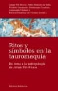 RITOS Y SIMBOLOS EN LA TAUROMAQUIA: EN TORNO A LA ANTROPOLOGIA DE JULIAN PITT-RIVERS di ROMERO DE SOLIS, PEDRO 
