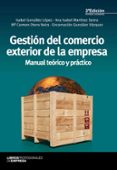 GESTION DEL COMERCIO EXTERIOR DE LA EMPRESA (3 ED.): MANUAL TEOR ICO Y PRACTICO de LOPEZ GONZALEZ, MARIA ISABEL 
