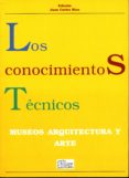 LOS CONOCIMIENTOS TECNICOS: MUSEOS, ARQUITECTURA Y ARTE de RICO, JUAN CARLOS 