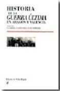 HISTORIA DE LA GUERRA ULTIMA EN ARAGON Y VALENCIA de CABELLO, F.  SANTA CRUZ, F.  TEMPRADO, R.M. 