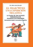 EL TDAH NO ES UNA CONDICION NEGATIVA. LA CAUSA DE TAN ELEVADO POR CENTAJE DE DIAGNOSTICOS ERRONEOS de BENEDET ALVAREZ, MARIA JESUS 