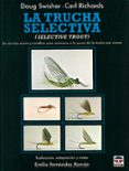 LA TRUCHA SELECTIVA di SWISHER, DOUG  RICHARDS, CARL 