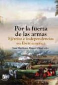 POR LA FUERZA DE LAS ARMAS de CHUST, MANUEL 
