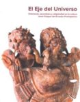 EL EJE DEL UNIVERSO: CHAMANES, SACERDOTES Y RELIGIOSIDAD EN LA CU LTURA JAMA di GUTIERREZ USILLOS, ANDRES 