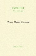 ESCRIBIR (UNA ANTOLOGIA) de THOREAU, HENRY DAVID 