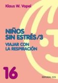 NIOS SIN ESTRES (VOL. 3): VIAJAR CON LA RESPIRACION di VOPEL, KLAUS W. 
