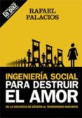 INGENIERIA SOCIAL PARA DESTRUIR EL AMOR de PALACIOS, RAFAEL 