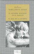 EL HOMBRE SENTADO EN EL PASILLO / EL MAL DE LA MUERTE de DURAS, MARGUERITE 
