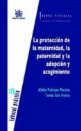 LA PROTECCION DE LA MATERNIDAD, LA PATERNIDAD Y LA ADOPCION Y ACO GIMIENTO de PEDRAJAS MORENO, ABDON 