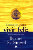 CONSEJOS PARA VIVIR FELIZ, RECETAS DE UN MEDICO DEL ALMA SOBRE EL AMOR, LA SALUD Y LA PAZ INTERIOR di SIEGEL, BERNIE S. 