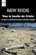 TRAS LA HUELLA DE CRISTO: UN CASO DE LA ANTROPOLOGA FORENSE TEMPE RANCE BRENNAN de REICHS, KATHY 