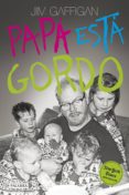 PAPA ESTA GORDO di GAFFIGAN, JIM 