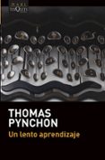 UN LENTO APRENDIZAJE di PYNCHON, THOMAS 