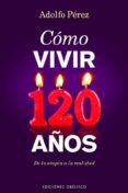 COMO VIVIR 120 AOS de PEREZ, ADOLFO 