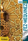 FEZ Y MEQUINEZ 2019 (GUIA VIVA EXPRESS) de SANCHEZ RUIZ, FRANCISCO 