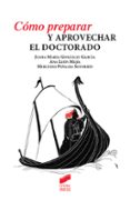 COMO PREPARAR Y APROVECHAR EL DOCTORADO de GONZALEZ GARCIA, JUANA MARIA  LEON MEJIA, ANA  PEALBA SOTORRIO, MERCEDES 