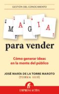 MAGIA PARA VENDER: COMO GENERAR IDEAS EN LA MENTE DEL PUBLICO di GICO DE LA TORRE, TXEMA 