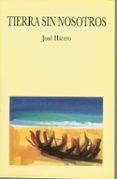 TIERRA SIN NOSOTROS di HIERRO, JOSE 