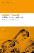 ADIOS, HASTA MAANA de MAXWELL, WILLIAM 