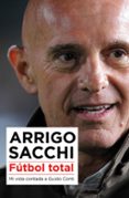 FUTBOL TOTAL: MI VIDA CONTADA A GUIDO CONTI di SACCHI, ARRIGO 