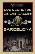 LOS SECRETOS DE LAS CALLES DE BARCELONA de CABALLERO, JOSE LUIS  ESCAMILLA, DAVID 