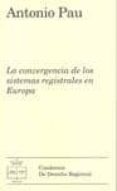 LA CONVERGENCIA DE LOS SISTEMAS REGISTRALES EN EUROPA di PAU PEDRON, ANTONIO 