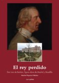 EL REY PERDIDO: DON LUIS DE BORBO, FIGURA CLAVE DE MADRID Y BOADILLA de PIQUERAS VILLALDEA, MARIBEL 