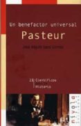 PASTEUR: UN BENEFACTOR UNIVERSAL de SAEZ GOMEZ, JOSE MIGUEL 