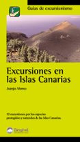 EXCURSIONES EN LAS ISLAS CANARIAS: 32 EXCURSIONES POR LOS ESPACIO S PROTEGIDOS Y NATURALES DE LAS ISLAS CANARIAS de ALONSO, JUANJO 