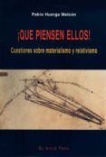 QUE PIENSEN ELLOS!: CUESTIONES SOBRE MATERIALISMO Y RELATIVISMO (EL VIEJO TOPO) de HUERGA MELCON, PABLO 