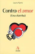 CONTRA EL AMOR (UNA DIATRIBA) di KIPNIS, LAURA 